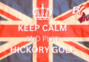 Keep calm and play Hickory Golf